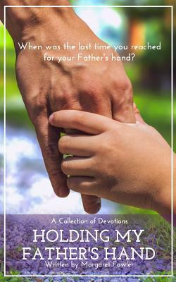 Holding My Father's Hand: A Collection of Devotions by Margaret Fowler