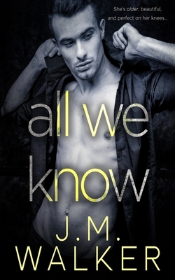 All We Know (A Novella) by J.M. Walker