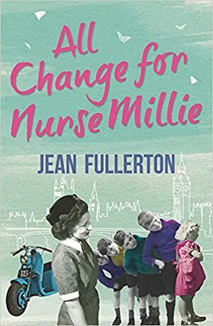 All Change for Nurse Millie by Jean Fullerton