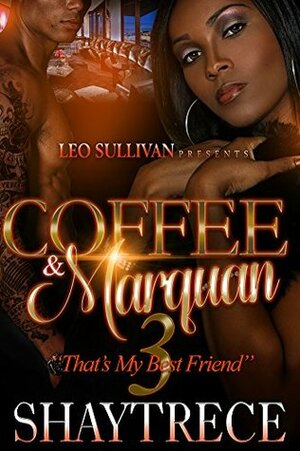 Coffee & Marquan 3: That's My Best Friend by Shaytrece