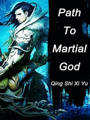 Path To Martial God: Volume 1 by Qing ShiXiYu