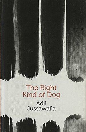 The Right Kind of Dog by Adil Jussawalla