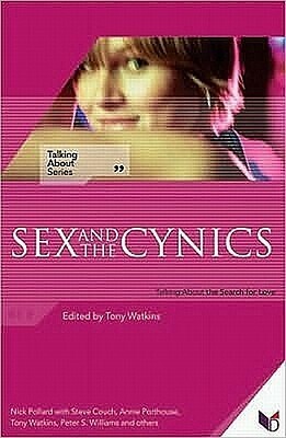 Sex and the Cynics: Talking about the Search for Love by Tony Watkins