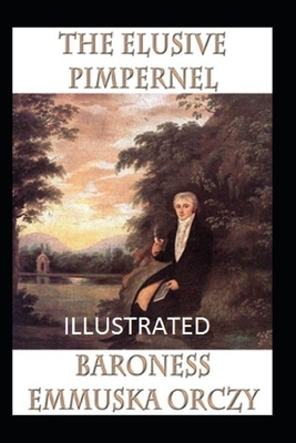 The Elusive Pimpernel Illustrated by Baroness Orczy