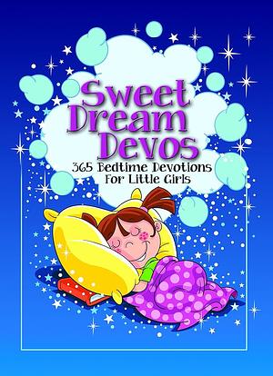 Sweet Dreams Devos: 365 Bedtime Devotions for Little Girls by Freeman-Smith