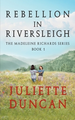 Rebellion in Riversleigh by Juliette Duncan