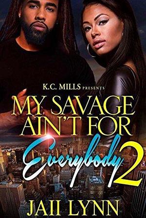 My Savage Ain't For Everybody 2 by Jaii Lynn, Jaii Lynn