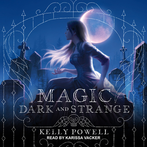 Magic Dark and Strange by Kelly Powell