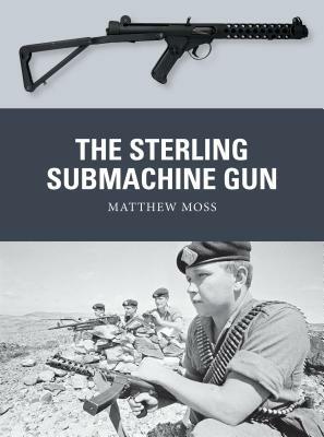 The Sterling Submachine Gun by Matthew Moss