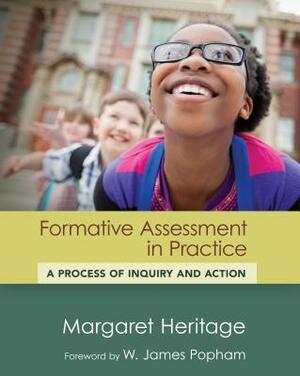 Formative Assessment in Practice: A Process of Inquiry and Action by Margaret Heritage