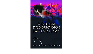 A Colina dos Suicídios by James Ellroy