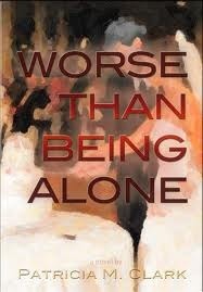 Worse Than Being Alone by Patricia M. Clark