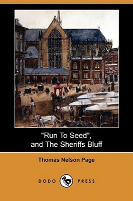 Run to Seed, and the Sheriffs Bluff (Dodo Press) by Thomas Nelson Page