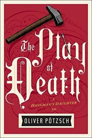 The Play of Death by Oliver Pötzsch, Lee Chadeayne