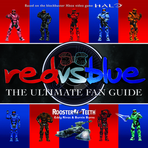 Red vs. Blue: The Ultimate Fan Guide by Burnie Burns, Eddy Rivas, Rooster Teeth