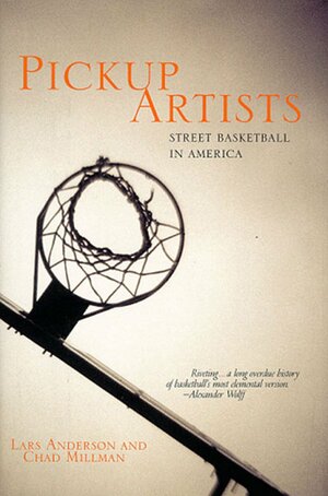Pickup Artists: Street Basketball in America by Chad Millman, Lars Anderson
