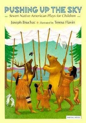 Pushing up the Sky: Seven Native American Plays for Children by Joseph Bruchac, Teresa Flavin