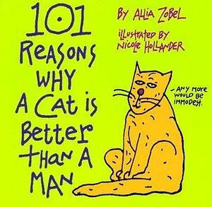 101 Reasons Why a Cat Is Better Than a Man by Allia Zobel-Nolan, Allia Zobel-Nolan