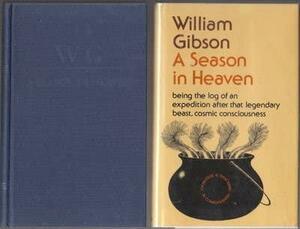 A Season in Heaven: Being the Log of an Expedition After That Legendary Beast, Cosmic Consciousness by William Gibson