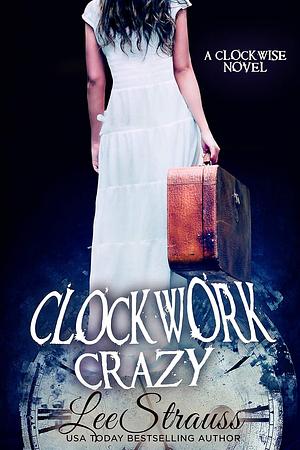 Clockwork Crazy by Lee Strauss