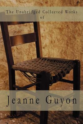 The Unabridged Collected Works by Jeanne Guyon