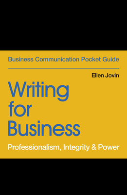 Writing for Business: Professionalism, Integrity & Power by Ellen Jovin