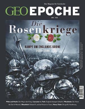 GEO Epoche Nr. 120 - Die Rosenkriege: Kampf um Englands Krone 1450-1500 by Joachim Telgenbüscher