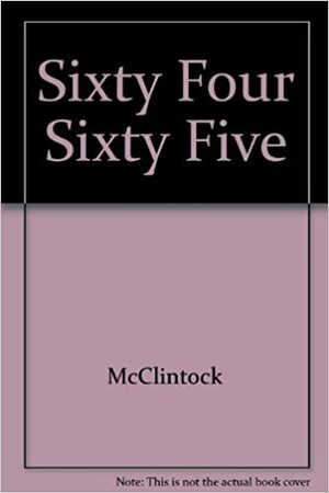 Sixty-Four Sixty-Five by Norah McClintock