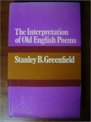 The Interpretation Of Old English Poems by Stanley B. Greenfield