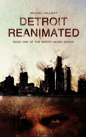 Detroit Reanimated: Book One of the North Haven Series by Michael Halliday, Adrijus Guscia, Kristin Graves