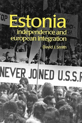 Estonia: Independence and European Integration by David Smith