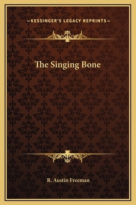 The Singing Bone by R. Austin Freeman