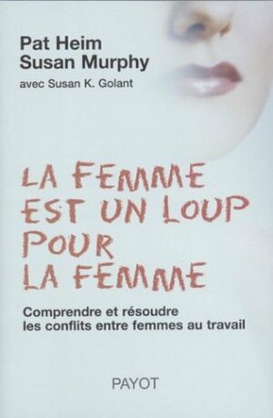 FEMME EST UN LOUP POUR LA FEMME (LA) by Pat Heim, Susan Murphy
