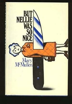 But Nellie was so nice by Mary MacMullen, Mary McMullen