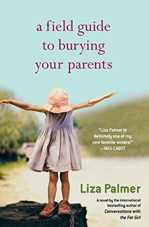 A Field Guide to Burying Your Parents by Liza Palmer