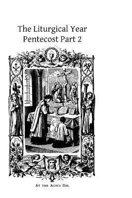 The Liturgical Year: Pentecost Part 2 by Prosper Gueranger