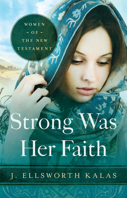 Strong Was Her Faith: Women of the New Testament by 