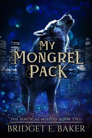My Mongrel Pack by Bridget E. Baker