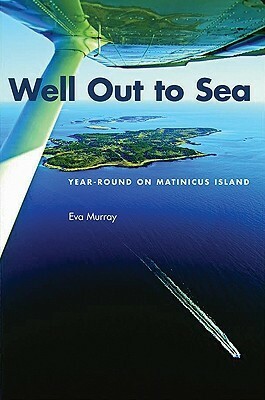 Well Out to Sea: Year-Round on Matinicus Island by Eva Murray