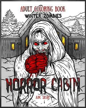Adult Coloring Book Horror Cabin: Winter Zombies by A. M. Shah