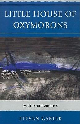 Little House of Oxymorons: With Commentaries by Steven Carter