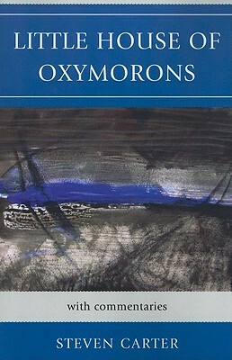 Little House of Oxymorons: With Commentaries by Steven Carter