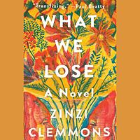 What We Lose by Zinzi Clemmons