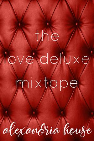 The Love Deluxe Mixtape by Alexandria House