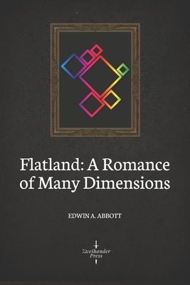 Flatland: A Romance of Many Dimensions (Illustrated) by Edwin A. Abbott