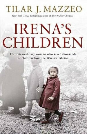 Irena's Children: The extraordinary woman who saved thousands of children from the Warsaw Ghetto by Mary Cronk Farrell