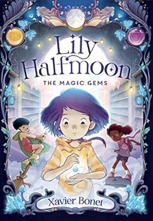 The Magic Gems: Lily Halfmoon 1 by Xavier Bonet, Xavier Bonet