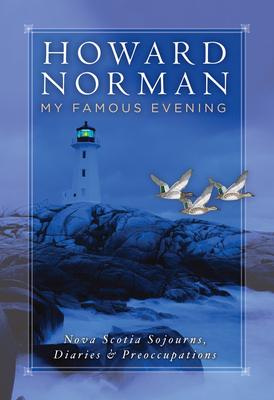 My Famous Evening: Nova Scotia Sojourns, Diaries, and Preoccupations by Howard Norman