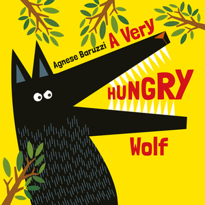 A Very Hungry Wolf by Agnese Baruzzi