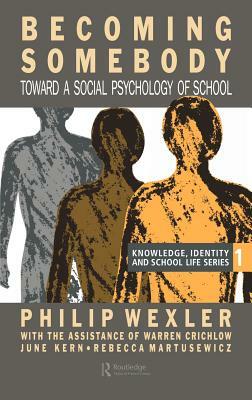 Becoming Somebody: Toward a Social Psychology of School by Warren Crichlow, Philip Wexler, Rebecca Matusewicz, June Kern